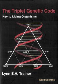 Triplet Genetic Code, The: Key To Living Organisms