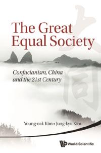 Great Equal Society, The: Confucianism, China And The 21st Century
