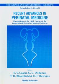 Recent Advances In Perinatal Medicine - Proceedings Of The 100th Course Of The International School Of Medical Sciences