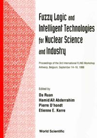 Fuzzy Logic And Intelligent Technologies For Nuclear Science And Industry - Proceedings Of The 3rd International Flins Workshop