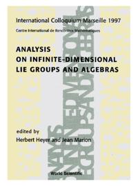 Analysis On Infinite-dimensional Lie Groups And Algebras - Proceedings Of The International Colloquium
