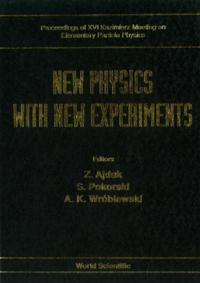 New Physics With New Experiments - Proceedings Of Xvi Kazimierz Meeting On Elementary Particle Physics