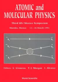 Atomic And Molecular Physics - Proceedings Of The 3rd Us/mexico Symposium