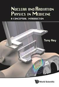 Nuclear And Radiation Physics In Medicine: A Conceptual Introduction