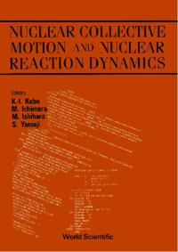 Symposium On Nuclear Collective Motion And Nuclear Reaction Dynamics