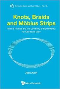 Knots, Braids And Mobius Strips - Particle Physics And The Geometry Of Elementarity: An Alternative View