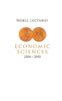 Nobel Lectures In Economic Sciences (2006-2010)