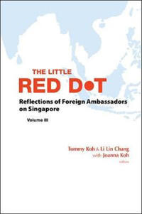 Bokomslag för "Little Red Dot, The: Reflections Of Foreign Ambassadors On Singapore - Volume Iii"