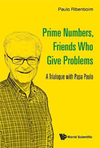 Bokomslag for "Prime Numbers, Friends Who Give Problems: A Trialogue With Papa Paulo"
