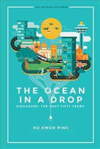 Bokomslag för "Ocean In A Drop, The - Singapore: The Next Fifty Years"