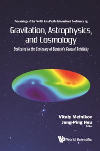 Gravitation, Astrophysics, And Cosmology - Proceedings Of The Twelfth Asia-pacific International Conference