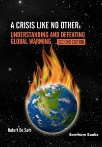 A Crisis like No Other. Understanding and Defeating Global Warming Second Edition