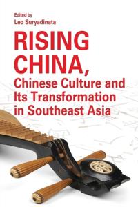 Rising China, Chinese Culture and Its Transformation in Southeast Asia