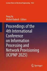 Proceedings of the 4th International Conference on Information Processing and Network Provisioning (ICIPNP 2025)