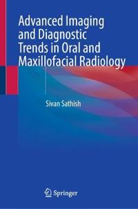 Advanced Imaging and Diagnostic Trends in Oral and Maxillofacial Radiology