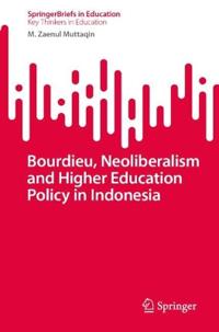 Bourdieu, Neoliberalism and Higher Education Policy in Indonesia