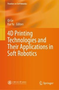 4D Printing Technologies and Their Applications in Soft Robotics