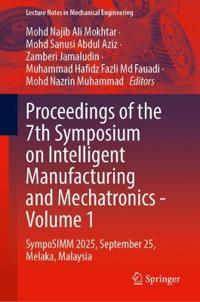 Proceedings of the 7th Symposium on Intelligent Manufacturing and Mechatronics - Volume 1