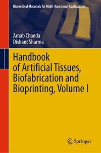 Handbook of Artificial Tissues, Biofabrication and Bioprinting, Volume I