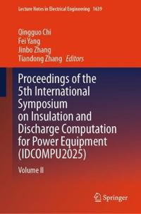 Proceedings of the 5th International Symposium on Insulation and Discharge Computation for Power Equipment (IDCOMPU2025)