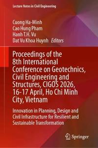 Proceedings of the 8th International Conference on Geotechnics, Civil Engineering and Structures, CIGOS 2026, 16-17 April, Ho Chi Minh City, Vietnam