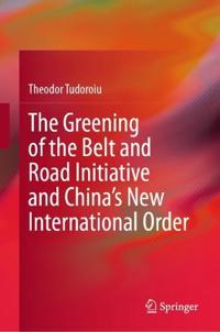 The Greening of the Belt and Road Initiative and China’s New International Order