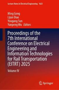 Proceedings of the 7th International Conference on Electrical Engineering and Information Technologies for Rail Transportation (EITRT) 2025