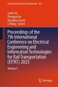 Proceedings of the 7th International Conference on Electrical Engineering and Information Technologies for Rail Transportation (EITRT) 2025