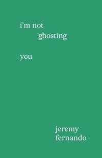 I'm not ghosting you