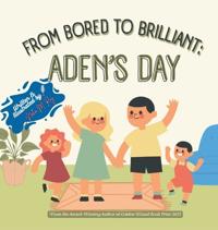 From Bored To Brilliant Aden'S Day