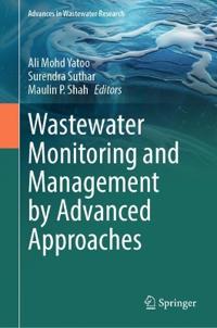 Wastewater Monitoring and Management by Advanced Approaches