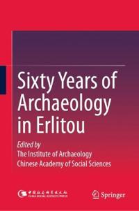 Sixty Years of Archaeology in Erlitou
