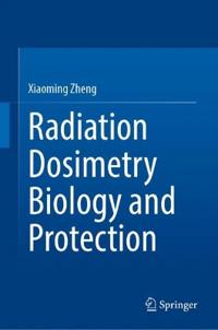 Radiation Dosimetry Biology and Protection