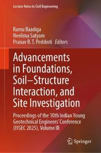 Advancements in Foundations, Soil–Structure Interaction, and Site Investigation