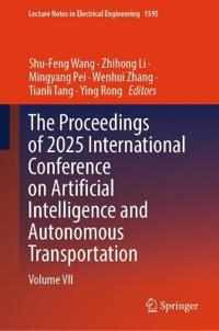 The Proceedings of 2025 International Conference on Artificial Intelligence and Autonomous Transportation