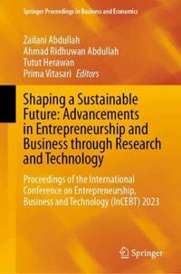 Shaping a Sustainable Future: Advancements in Entrepreneurship and Business through Research and Technology