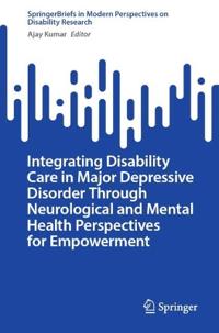 Integrating Disability Care in Major Depressive Disorder Through Neurological and Mental Health Perspectives for Empowerment