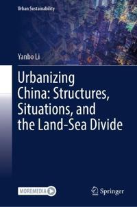 Urbanizing China: Structures, Situations, and the Land-Sea Divide