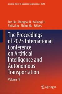 The Proceedings of 2025 International Conference on Artificial Intelligence and Autonomous Transportation