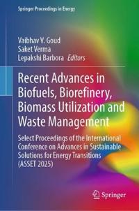 Recent Advances in Biofuels, Biorefinery, Biomass Utilization and Waste Management