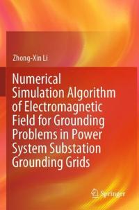Numerical Simulation Algorithm of Electromagnetic Field for Grounding Problems in Power System Substation Grounding Grids