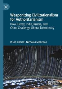 Weaponizing Civilizationalism for Authoritarianism