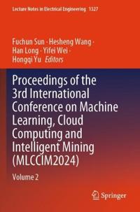 Proceedings of the 3rd International Conference on Machine Learning, Cloud Computing and Intelligent Mining (MLCCIM2024)