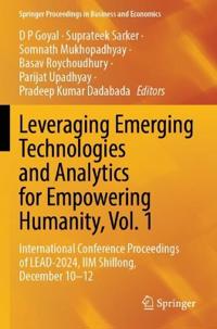 Leveraging Emerging Technologies and Analytics for Empowering Humanity, Vol. 1