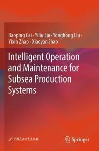 Intelligent Operation and Maintenance for Subsea Production Systems