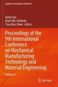 Proceedings of the 9th International Conference on Mechanical Manufacturing Technology and Material Engineering