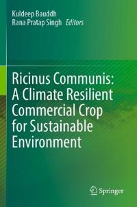Ricinus Communis: A Climate Resilient Commercial Crop for Sustainable Environment