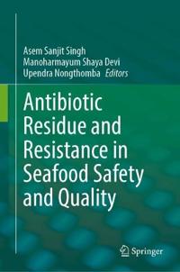 Antibiotic Residue and Resistance in Seafood Safety and Quality