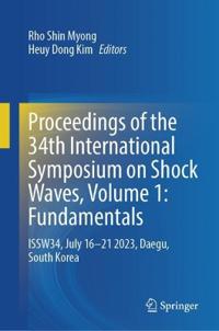 Proceedings of the 34th International Symposium on Shock Waves, Volume 1: Fundamentals