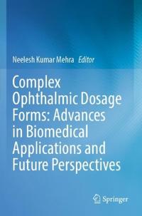 Complex Ophthalmic Dosage Forms: Advances in Biomedical Applications and Future Perspectives